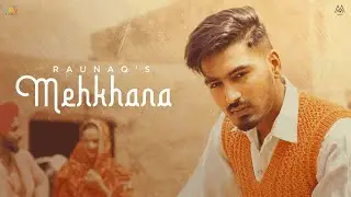 MEHKHANA (Official Video) : Raunaq |Raja Game Changerz| New Punjabi Songs 2024|Latest Punjabi Songs