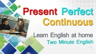 Present Perfect Continuous Tense in English - Mastering English Grammar With Easy Grammar Lesson
