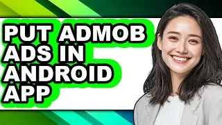 How to Put Admob Ads in Android App - Easy Guide
