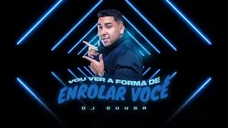DJ Guuga - Vou ver a forma de enrolar você  (Audio Oficial)
