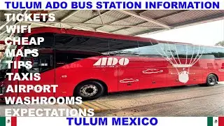 TULUM MEXICO ADO BUS STATION  - NEW TULUM AIRPORT SHUTTLE - TICKETS - WALKTHROUGH - INFORMATION