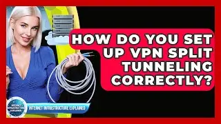 How Do You Set Up VPN Split Tunneling Correctly? - Internet Infrastructure Explained