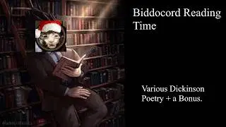 Biddocord Reading Time: Various Dickinson Poetry (and a Bonus Poem)