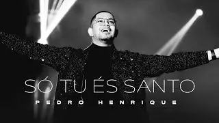 Pedro Henrique | Só tu és Santo [Playback com Letra]
