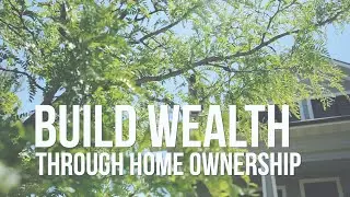 Build Wealth Through Home Ownership