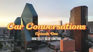 Car Conversation Episode 1 | How To Let Go Of Control