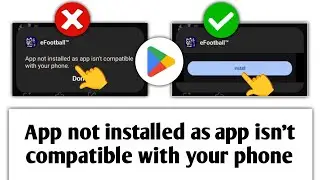 App Not Installed As App Isn't Compatible With Your Phone Samsung & All Android 2025