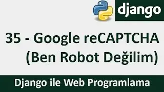 Django Dersleri - 35 - Google reCAPTCHA (Ben Robot Değilim)