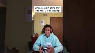 When you hear 2 kids arguing in game chat