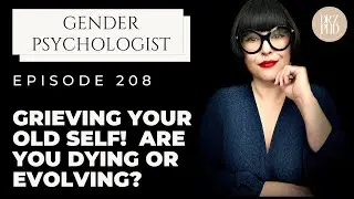How to Grieve Your Old Self After Gender Transition: Evolution vs. Death