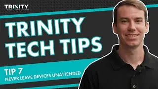 Trinity's Tech Tips: Never Leave Devices Unattended