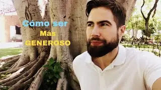 Cómo ser MÁS GENEROSO - EJERCICIO PRÁCTICO para DESARROLLAR la VIRTUD