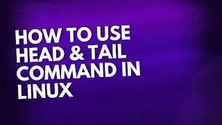 How to Use Head and Tail Command in Linux