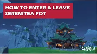 How To Enter & Leave Serenitea Pot | Genshin Impact 1.5