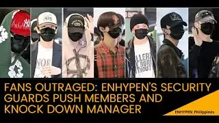 Fans Outraged: ENHYPEN’s Security Guards Push Members and Knock Down Manager