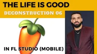 LIFE IS GOOD | DRAKE | fl studio mobile | Deconstruction 06 | 