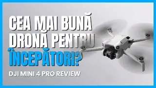 Cea mai BUNĂ DRONĂ pentru ÎNCEPĂTORI? DJI Mini 4 Pro REVIEW