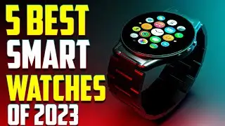 5 Best Smartwatches 2023 | Top 5 Best Smartwatches 2023