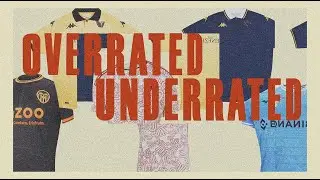 OVERRATED / UNDERRATED FOOTBALL KITS OF 2022/23