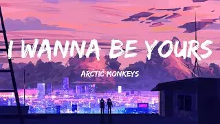 Arctic Monkeys - I Wanna Be Yours / lyrics - Popular Vibes