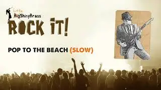Rock it! Pop to the Beach (slow) - Little Shiny Brass