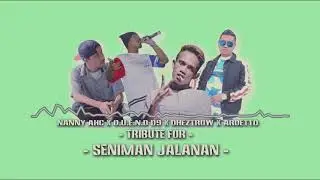 Tribute for "Seniman Jalanan" - Nanny AHC x O. U. E. N. D D9 x Dheztrow x Ardetto