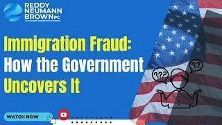 Immigration Fraud: How the Government Uncovers It