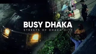 Busy Dhaka - Streets of Dhaka City - Cinematic Video - JR Bhuiyan