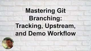 Mastering Git Branching: Tracking, Upstream, and Demo Workflow