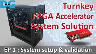 Design Gateway Turnkey FPGA Accelerator system : System Setup & Validation [EP1]