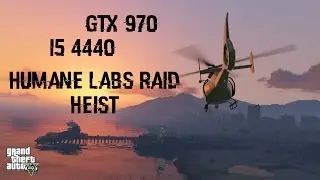 GTA V PC | Heist - Humane Labs Raid | GTX 970 Ultra - i5 4440 | 60 FPS