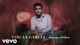 Virlán García - Hoy Voy a Olvidarte (Letra/Lyrics)