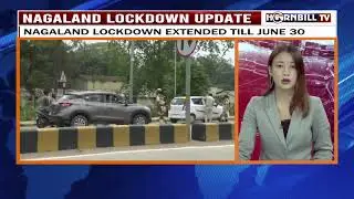 NAGALAND LOCKDOWN UPDATE: NAGALAND LOCKDOWN EXTENDED TILL JUNE 30