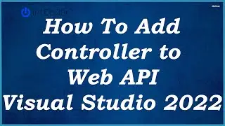 How To Add Controller Web API Visual Studio 2022