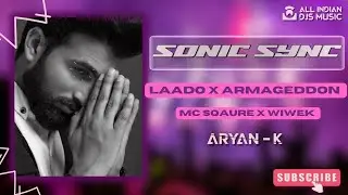 LAADO X ARMAGEDDON - ARYAN-K MASHUP  #laado #mcsquare #sonicsync #mashup
