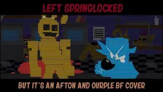 Left Springlocked (FNF Left Unchecked V2 but it's an Afton and Ourple BF cover)