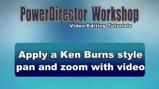 PowerDirector - Apply a Ken Burns style of pan and zoom to a video clip