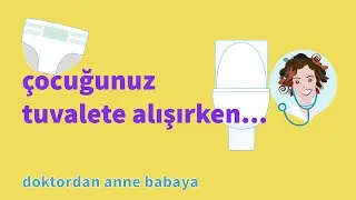Çocuğunuz Tuvalete Alışırken serimiz başlıyor… 💧