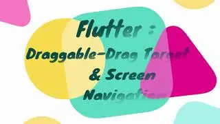 Flutter - Draggable, Dragtarget & Screen Navigation