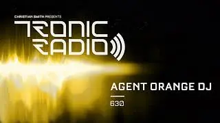 Tronic Podcast 630 with Agent Orange DJ