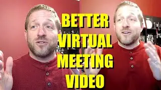 Better Video for your Virtual Meetings