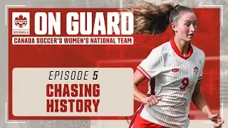 Chasing History | On Guard: CANWNT | EP5