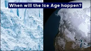 When will the Ice Age happen?