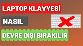 LAPTOP KLAVYESİ NASIL DEVRE DIŞI BIRAKILIR | Kalıcı Olarak Devre Dışı Bırakma
