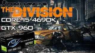 The Division on Core i5-4690K & GTX 960 [Ultra Settings][1080p 60fps]