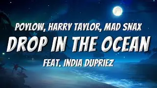 Poylow, Harry Taylor, MAD SNAX - Drop In The Ocean - Lyrics (feat. India Dupriez)