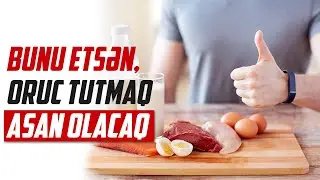 Bunu etsən,  oruc tutmaq  asan olacaq