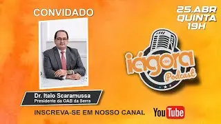 IAGORA Podcast.  Bate papo com Dr. Italo Scaramussa, presidente da OAB da Serra
