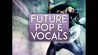 Future Pop & Vocals [Samplepack w/ Acapellas, Kits & Samples]