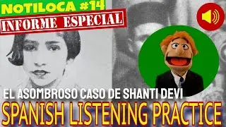 NOTILOCA #14- SPANISH LISTENING COMPREHENSION PRACTICE: THE AMAZING CASE OF SHANTI (Special Report)